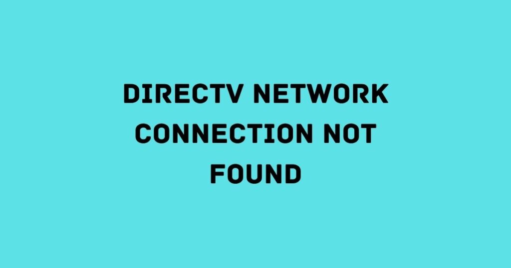 DirecTV Network Connection Not Found
