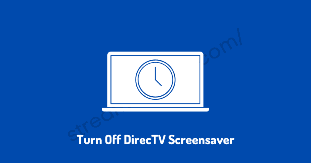 how to turn off screensaver on directv