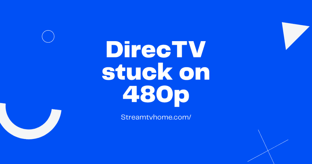 DirecTV stuck on 480p