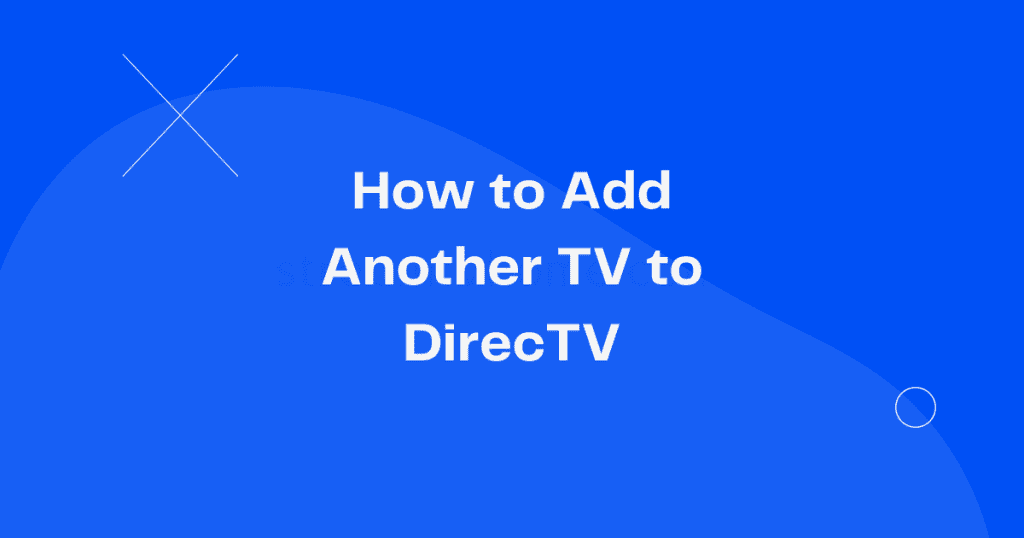 How to Add Another TV to DirecTV