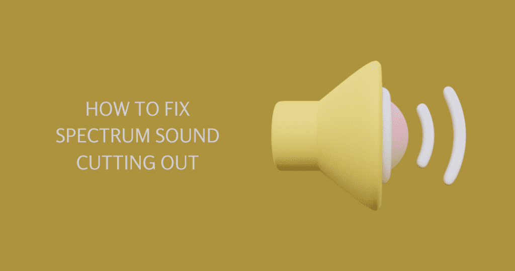 Spectrum Sound Cutting Out Fixed