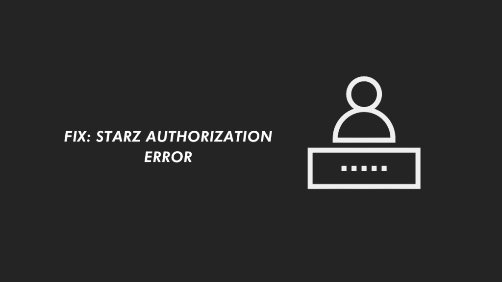 Starz Authorization Error